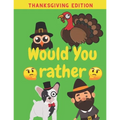 Would You Rather Thanksgiving Edition: Family Friends Boys Girls Funny Questions Game Rules Giving Kids - Paperback